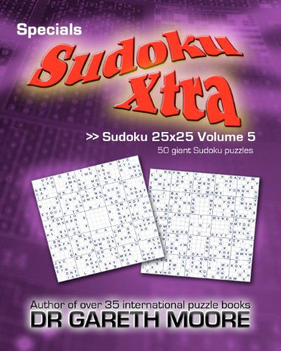 Sudoku 25x25 Volume 5: Sudoku Xtra Specials - Dr Gareth Moore - Kirjat - CreateSpace Independent Publishing Platf - 9781475180169 - keskiviikko 11. huhtikuuta 2012