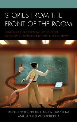 Cover for Michelle Harris · Stories from the Front of the Room: How Higher Education Faculty of Color Overcome Challenges and Thrive in the Academy (Hardcover bog) (2017)