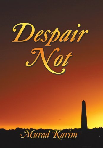 Despair Not - Murad Karim - Books - iUniverse - 9781475995169 - June 17, 2013