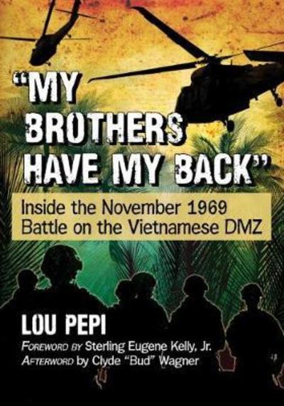 Cover for Lou Pepi · &quot;My brothers have my back&quot;: Inside the November 1969 Battle on the Vietnamese DMZ (Paperback Book) (2018)