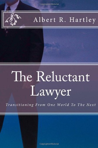 Albert R Hartley · The Reluctant Lawyer: Transitioning from One World to the Next (Taschenbuch) (2013)