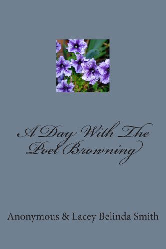 Cover for Anonymous and Lacey Belinda Smith · A Day with the Poet Browning (Paperback Book) (2012)