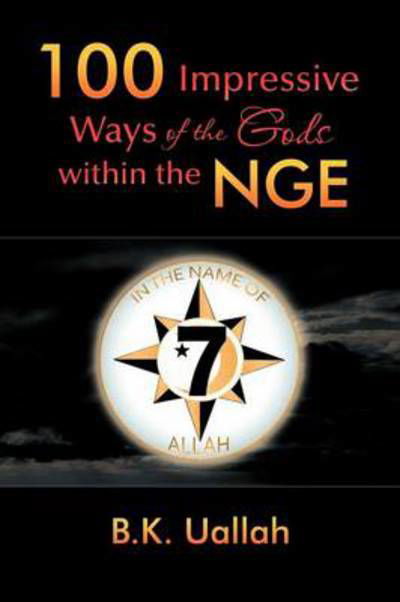 100 Impressive Ways of the Gods Within the Nge - Bk Uallah - Böcker - Xlibris Corporation - 9781479773169 - 15 januari 2013