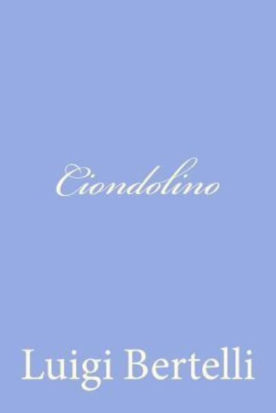 Ciondolino - Luigi Bertelli - Książki - Createspace - 9781480225169 - 31 października 2012