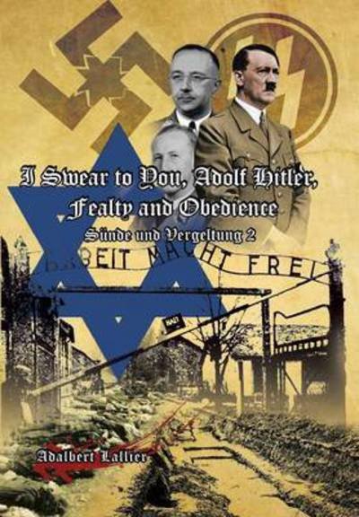 Cover for Adalbert Lallier · I Swear to You, Adolf Hitler, Fealty and Obedience: Sin and Retribution 2 (Hardcover bog) (2013)