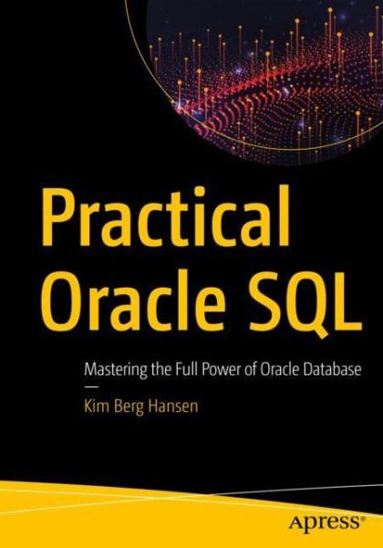 Practical Oracle SQL: Mastering the Full Power of Oracle Database - Kim Berg Hansen - Bøger - APress - 9781484256169 - 20. februar 2020