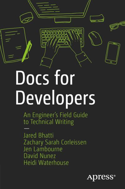 Docs for Developers: An Engineer’s Field Guide to Technical Writing - Jared Bhatti - Books - APress - 9781484272169 - October 1, 2021