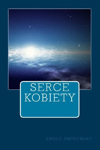 Cover for Ewald Smykomsky · Serce Kobiety (Poezja - Ewald Smykomsky) (Polish Edition) (Paperback Book) [Polish, 1 edition] (2013)