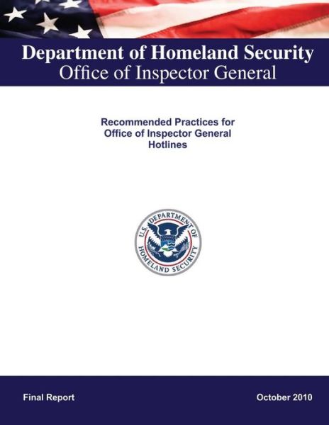 Recommended Practices for Office of Inspector General Hotlines - Department of Homeland Security - Livros - Createspace - 9781491016169 - 18 de julho de 2013