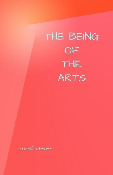 Cover for Rudolf Steiner · The Being of the Arts (Taschenbuch) (2013)