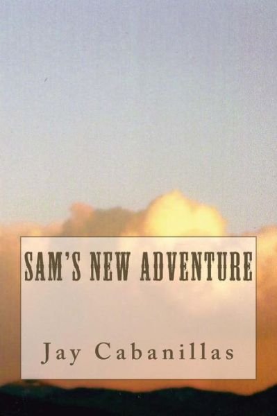 Jay F. Cabanillas · Sam's New Adventure (Taschenbuch) (2013)
