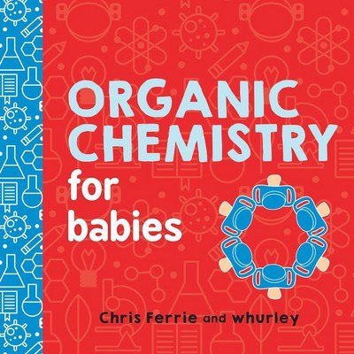 Cover for Cara Florance · Organic Chemistry for Babies - Baby University (Board book) (2018)