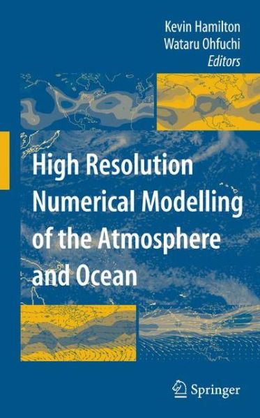 High Resolution Numerical Modelling of the Atmosphere and Ocean - Kevin Hamilton - Książki - Springer-Verlag New York Inc. - 9781493900169 - 8 października 2014