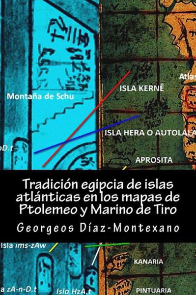 Cover for Georgeos Díaz-montexano · Tradición Egipcia De Islas Atlánticas en Los Mapas De Ptolemeo Y Marino De Tiro: La Islas Afortunadas, La Isla De Las Amazonas, Eritia, Cerne Y Las ... (Volume 4) (Spanish Edition) (Paperback Bog) [Spanish, 1 edition] (2014)