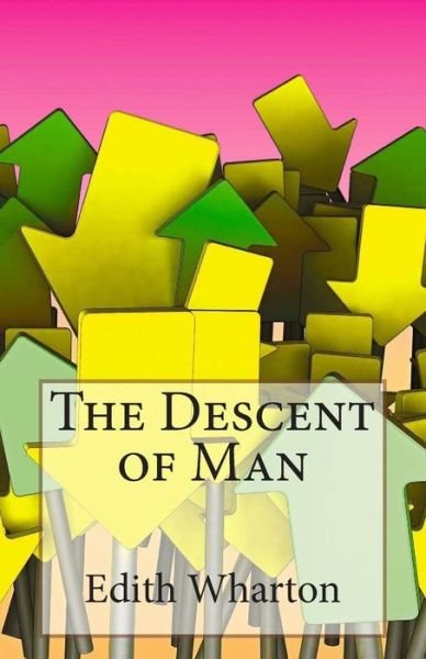 The Descent of Man - Edith Wharton - Bøger - Createspace - 9781496123169 - 1. marts 2014