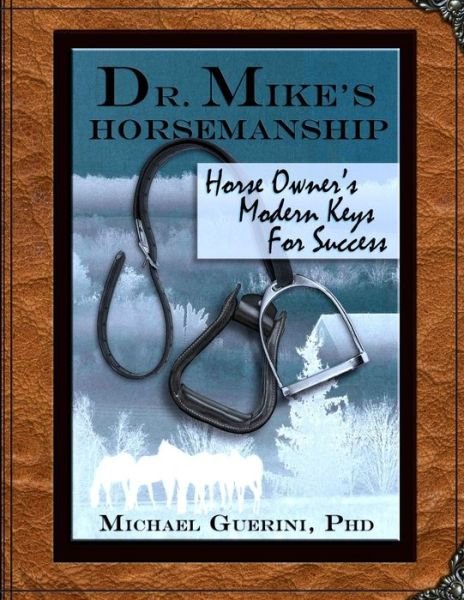 Dr. Mike's Horsemanship Horse Owner's Modern Keys for Success - Michael Guerini Phd - Książki - CreateSpace Independent Publishing Platf - 9781497311169 - 2 października 2014