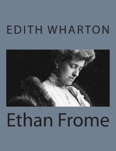Ethan Frome - Edith Wharton - Books - Createspace - 9781497564169 - April 6, 2014