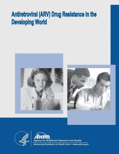 Cover for U S Department of Healt Human Services · Antiretroviral (Arv) Drug Resistance in the Developing World: Evidence Report / Technology Assessment Number 156 (Paperback Book) (2014)