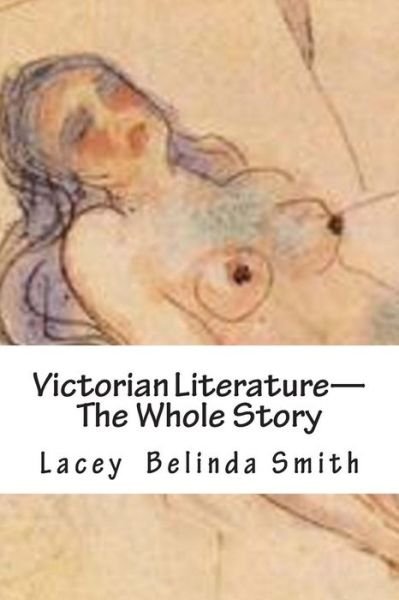 Cover for Lacey Belinda Smith · Victorian Literature-the Whole Story (Paperback Book) (2014)
