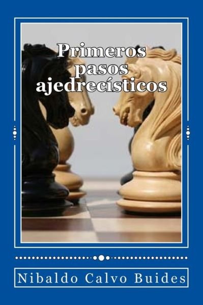 Cover for Nibaldo Calvo Buides · Primeros pasos ajedrecisticos (Paperback Bog) (2014)