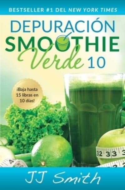Cover for JJ Smith · Depuracion Smoothie Verde 10 (10-Day Green Smoothie Cleanse Spanish Edition) (Paperback Book) (2016)