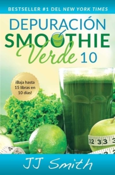 Cover for JJ Smith · Depuracion Smoothie Verde 10 (10-Day Green Smoothie Cleanse Spanish Edition) (Taschenbuch) (2016)