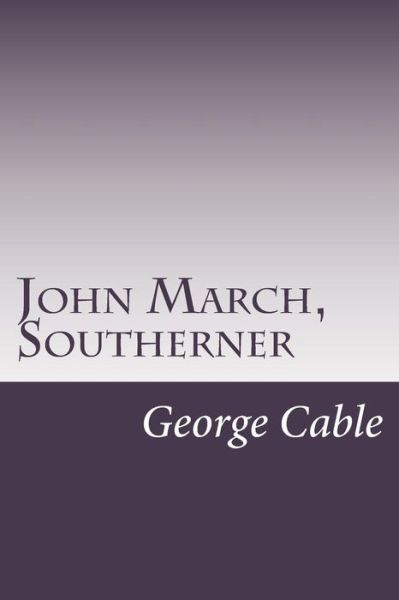 Cover for George Washington Cable · John March, Southerner (Paperback Book) (2014)