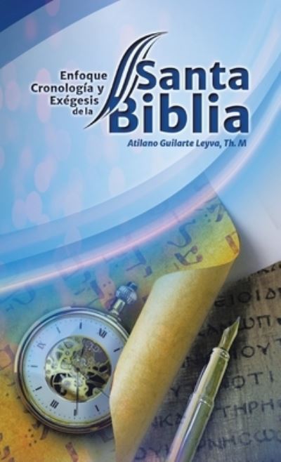 Cover for Atilano Guilarte Leyva Th M · Enfoque Cronologia Y Exegesis, De La Santa Biblia (Hardcover Book) (2022)