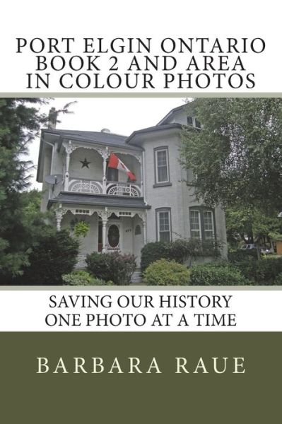 Cover for Barbara Raue · Port Elgin Ontario Book 2 and Area in Colour Photos (Taschenbuch) (2015)