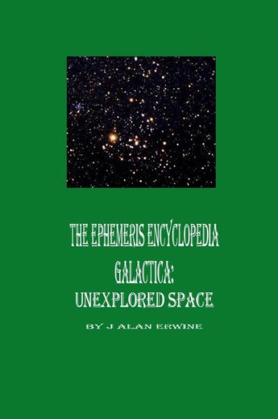 Cover for J Alan Erwine · The Ephemeris Encyclopedia Galactica: Unexplored Space (Paperback Book) (2015)