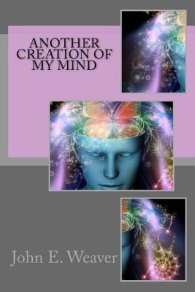 Cover for John E Weaver · Another Creation of My Mind (Paperback Book) (2015)