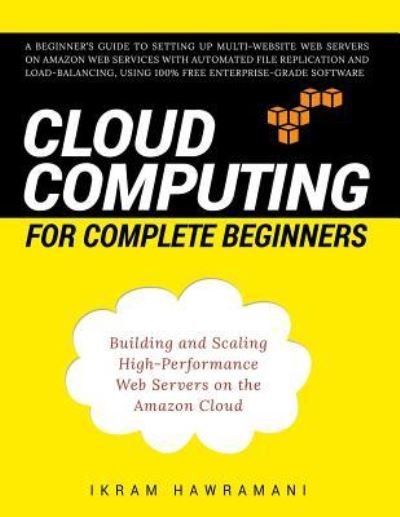 Cloud Computing for Complete Beginners - Ikram Hawramani - Bøger - Independently Published - 9781520633169 - 17. februar 2017
