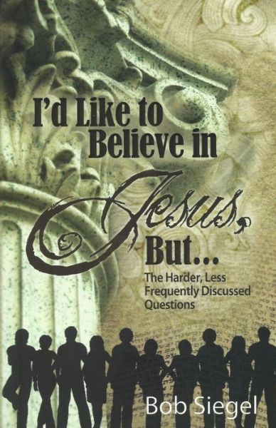 Cover for Bob Siegel · I'd Like to Believe in Jesus, But... (Paperback Book) (2016)