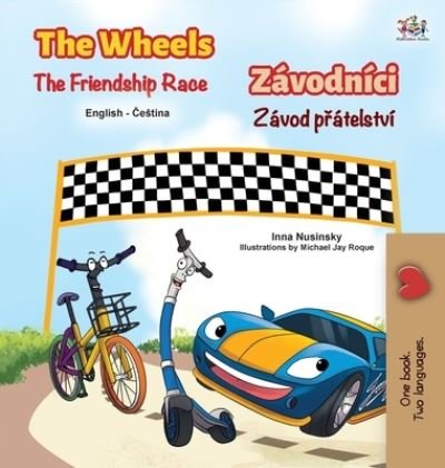 Cover for Inna Nusinsky · The Wheels The Friendship Race (English Czech Bilingual Children's Book) - English Czech Bilingual Collection (Gebundenes Buch) [Large type / large print edition] (2021)
