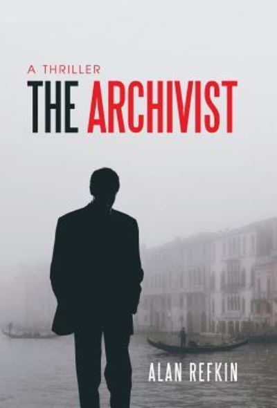 The Archivist A Thriller - Alan Refkin - Books - iUniverse - 9781532047169 - May 23, 2018
