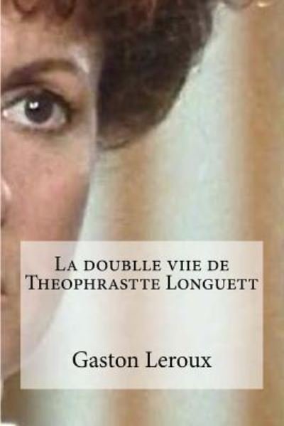 Cover for Gaston LeRoux · La doublle viie de Theophrastte Longuett (Paperback Bog) (2016)