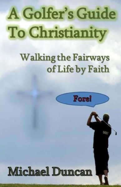 Cover for Michael Duncan · A Golfer's Guide to Christianity : Walking the Fairways of Life by Faith (Paperback Book) (2016)