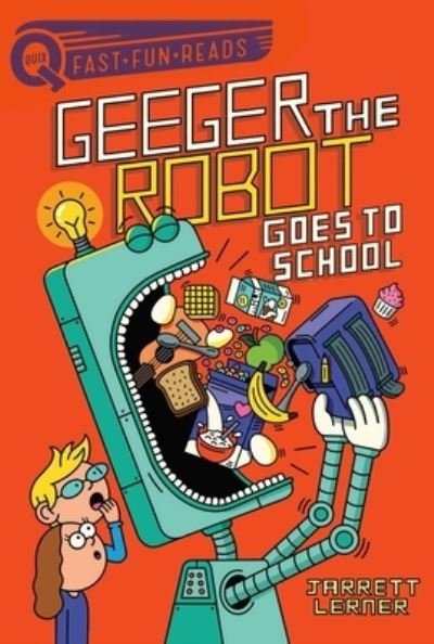 Cover for Jarrett Lerner · Geeger the Robot Goes to School Geeger the Robot 1 (Book) (2020)