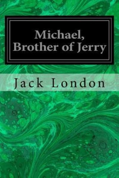 Michael, Brother of Jerry - Jack London - Books - Createspace Independent Publishing Platf - 9781534647169 - June 12, 2016