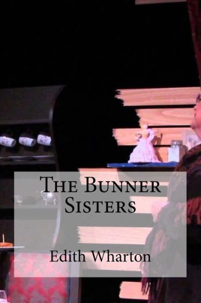 The Bunner Sisters - Edith Wharton - Books - Createspace Independent Publishing Platf - 9781534986169 - June 29, 2016