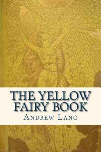 The Yellow Fairy Book - Andrew Lang - Książki - Createspace Independent Publishing Platf - 9781535327169 - 16 lipca 2016