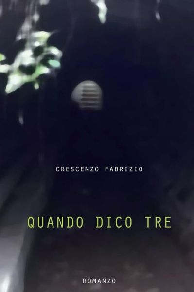 Quando dico tre - Crescenzo Fabrizio - Books - Createspace Independent Publishing Platf - 9781535583169 - July 24, 2016