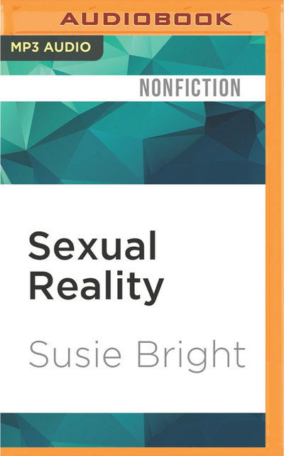 Sexual Reality - Susie Bright - Muzyka - AUDIBLE STUDIOS ON BRILLIANCE - 9781536643169 - 24 stycznia 2017