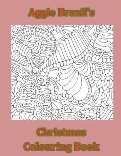 Cover for Aggie Brazil · Aggie Brazil's Christmas Colouring Book (Pocketbok) (2016)