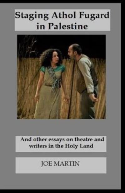 Staging Athol Fugard in Palestine - Joe Martin - Libros - Createspace Independent Publishing Platf - 9781542554169 - 4 de diciembre de 2017