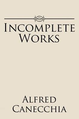 Cover for Alfred Canecchia · Incomplete Works (Taschenbuch) (2017)