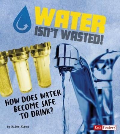 Cover for Riley Flynn · Water Isn't Wasted! (Paperback Book) (2018)