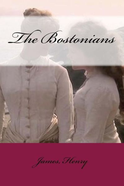 The Bostonians - Henry James - Books - Createspace Independent Publishing Platf - 9781544985169 - March 28, 2017