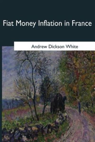 Cover for Andrew Dickson White · Fiat Money Inflation in France (Paperback Book) (2017)