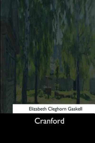 Cranford - Elizabeth Cleghorn Gaskell - Książki - Createspace Independent Publishing Platf - 9781545467169 - 8 maja 2017
